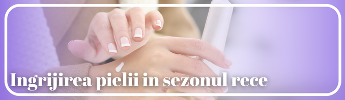 Ingrijirea pielii in sezonul rece