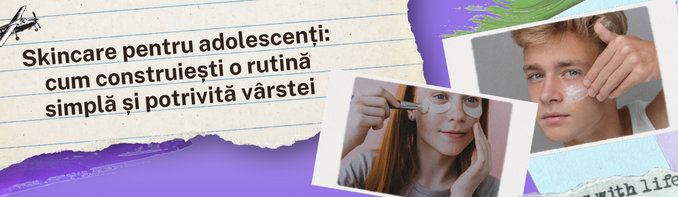 Skincare pentru adolescenți: rutina potrivită vârstei